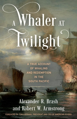A Whaler at Twilight: A True Account of Whaling and Redemption in the South Pacific by Brash, Alexander