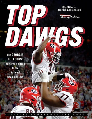 Top Dawgs: The Georgia Bulldogs' Remarkable Road to the National Championship by Journal-Constitution, The Atlanta