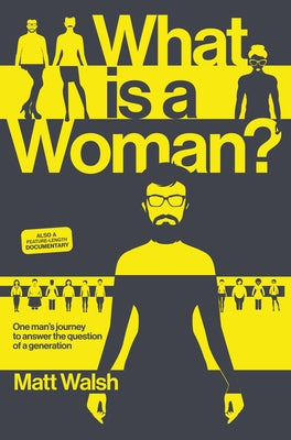 What Is a Woman?: One Man's Journey to Answer the Question of a Generation by Walsh, Matt