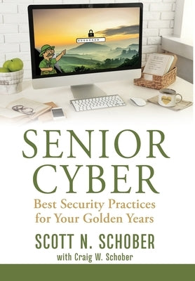 Senior Cyber: Best Security Practices for Your Golden Years by Schober, Scott N.