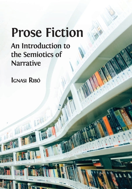 Prose Fiction: An Introduction to the Semiotics of Narrative Paperback Open Book Publishers