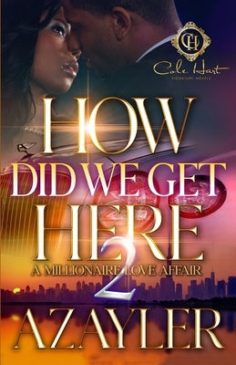 How Did We Get Here 2: A Millionaire Love Affair: The Finale Paperback Independently Published