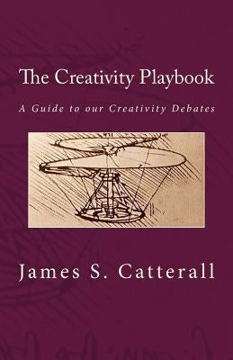 The Creativity Playbook: A Guide to our Creativity Debates Paperback Createspace Independent Publishing Platform