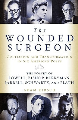 The Wounded Surgeon: Confessions and Transformations in Six American Poets Paperback W. W. Norton & Company