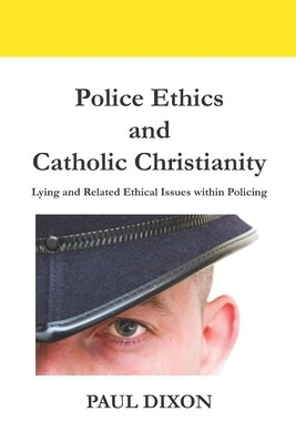 Police Ethics and Catholic Christianity: Lying and Related Ethical Issues within Policing Paperback Kenrycudden Press