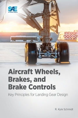 Aircraft Wheels, Brakes, and Brake Controls: Key Principles for Landing Gear Design Paperback SAE International
