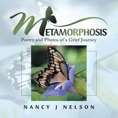 Metamorphosis: Poetry and Photos of a Grief Journey Paperback Balboa Press