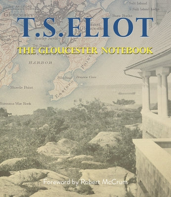 The Gloucester Notebook by Eliot, T. S.
