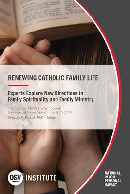Renewing Catholic Family Life: Experts Explore New Directions in Family Spirituality and Family Ministry by Gregory K Popcak Phd
