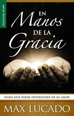 En Manos de la Gracia = In the Grip of Grace by Lucado, Max