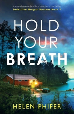 Hold Your Breath: An unputdownable, utterly gripping crime thriller by Phifer, Helen