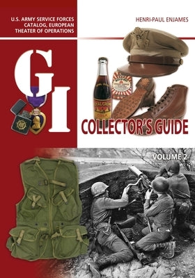 The G.I. Collector's Guide: U.S. Army Service Forces Catalog, European Theater of Operations: Volume 2 by Enjames, Henri-Paul