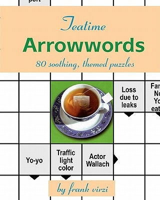 Teatime Arrowwords: 80 Soothing, Themed Puzzles Paperback Createspace Independent Publishing Platform