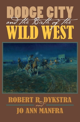 Dodge City and the Birth of the Wild West Paperback University Press of Kansas