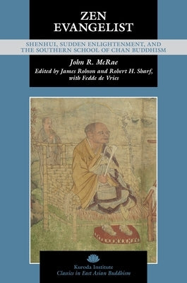 Zen Evangelist: Shenhui, Sudden Enlightenment, and the Southern School of Chan Buddhism by McRae, John R.