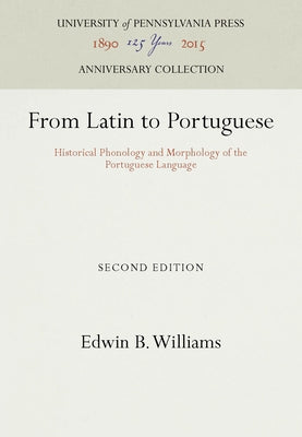 From Latin to Portuguese: Historical Phonology and Morphology of the Portuguese Language by Williams, Edwin B.