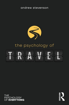 The Psychology of Travel by Stevenson, Andrew