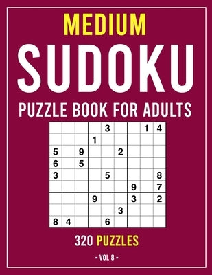 Sudoku Puzzle Book for Adults: 320 Medium Puzzles (Puzzle Books for Adults) Volume 8 Paperback Independently Published