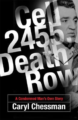 Cell 2455, Death Row: A Condemned Man's Own Story by Chessman, Caryl