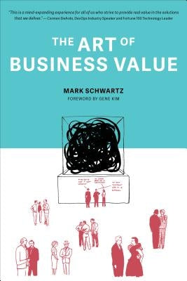The Art of Business Value by Schwartz, Mark