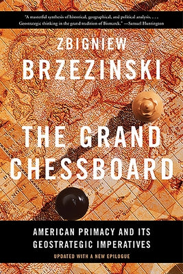 The Grand Chessboard: American Primacy and Its Geostrategic Imperatives Paperback Basic Books