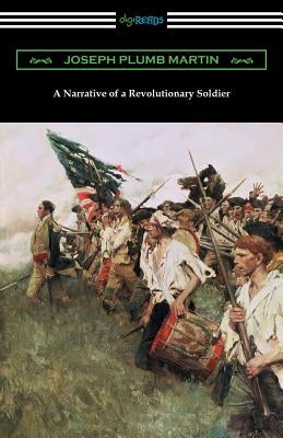 A Narrative of a Revolutionary Soldier by Martin, Joseph Plumb