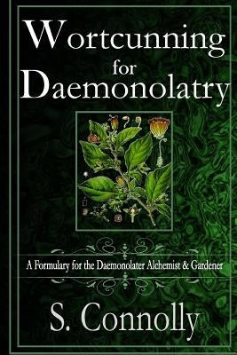 Wortcunning for Daemonolatry: A Formulary for the Daemonolater Alchemist and Gardener Paperback Createspace Independent Publishing Platform