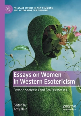Essays on Women in Western Esotericism: Beyond Seeresses and Sea Priestesses Paperback Palgrave MacMillan