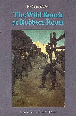 The Wild Bunch at Robber's Roost by Baker, Pearl