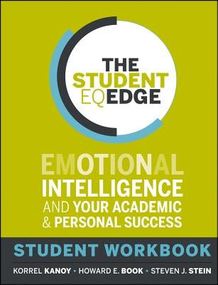 The Student Eq Edge: Emotional Intelligence and Your Academic and Personal Success: Student Workbook by Kanoy, Korrel