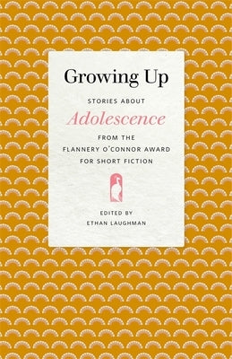Growing Up: Stories about Adolescence from the Flannery O'Connor Award for Short Fiction Paperback University of Georgia Press