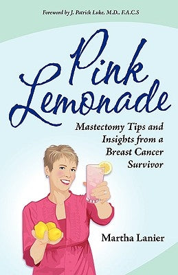 Pink Lemonade - Mastectomy Tips and Insights from a Breast Cancer Survivor by Lanier, Martha