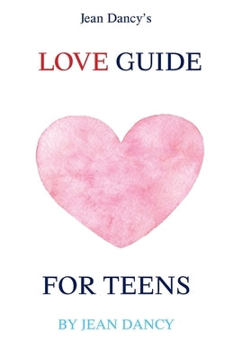 Jean Dancy's Love Guide for Teens by Dancy, Jean