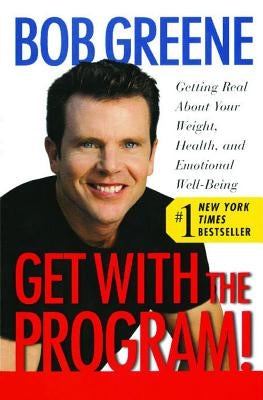 Get with the Program!: Getting Real about Your Weight, Health, and Emotional Well-Being by Greene, Bob