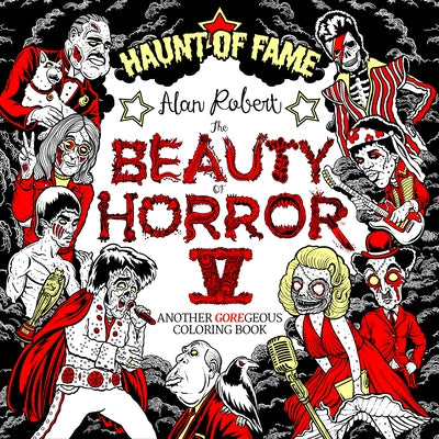 The Beauty of Horror 5: Haunt of Fame Coloring Book by Robert, Alan