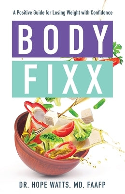 Body Fixx: A Positive Guide for Losing Weight with Confidence by Watts, Hope