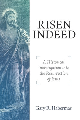 Risen Indeed: A Historical Investigation Into the Resurrection of Jesus Paperback Lexham Academic
