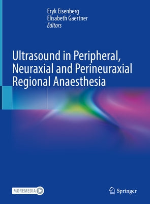 Ultrasound in Peripheral, Neuraxial and Perineuraxial Regional Anaesthesia by Eisenberg, Eryk