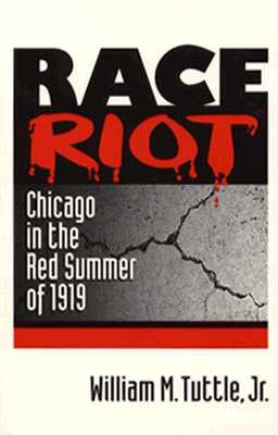 Race Riot: Chicago in the Red Summer of 1919 by Tuttle, William M.