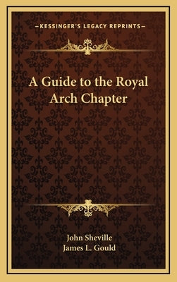 A Guide to the Royal Arch Chapter by Sheville, John