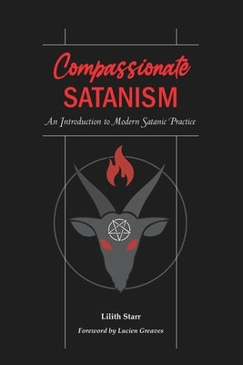 Compassionate Satanism: An Introduction to Modern Satanic Practice Lilith Starr Publishing
