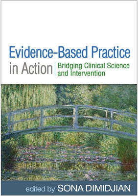 Evidence-Based Practice in Action: Bridging Clinical Science and Intervention by Dimidjian, Sona