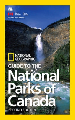 National Geographic Guide to the National Parks of Canada, 2nd Edition Paperback National Geographic Society