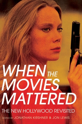 When the Movies Mattered: The New Hollywood Revisited Paperback Cornell University Press
