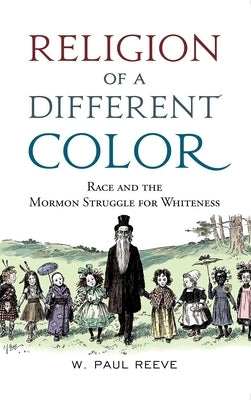 Religion of a Different Color: Race and the Mormon Struggle for Whiteness Paperback Oxford University Press, USA