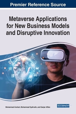 Metaverse Applications for New Business Models and Disruptive Innovation by Anshari, Muhammad