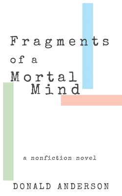 Fragments of a Mortal Mind: A Nonfiction Novel by Anderson, Donald