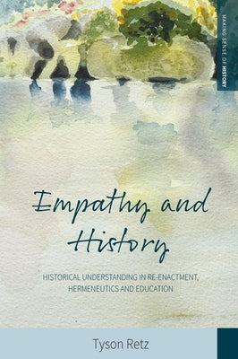 Empathy and History: Historical Understanding in Re-Enactment, Hermeneutics and Education Paperback Berghahn Books