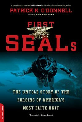 First SEALs: The Untold Story of the Forging of America's Most Elite Unit Paperback Da Capo Press