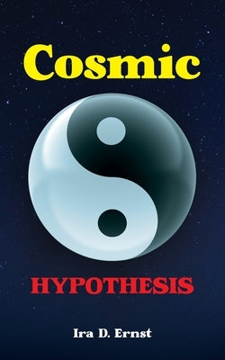 Cosmic Hypothesis by Ernst, Ira D.